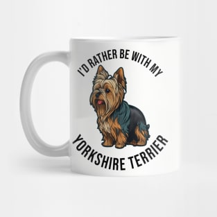 I'd rather be with my Yorkshire Terrier Mug